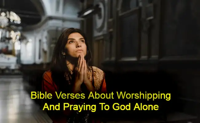 Bible Verses About Worshipping And Praying To God Alone